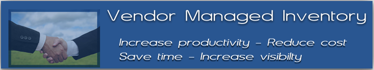 Vendor Managed Inventory: Increase productivity, Reduce cost, Save time, Increase visibility